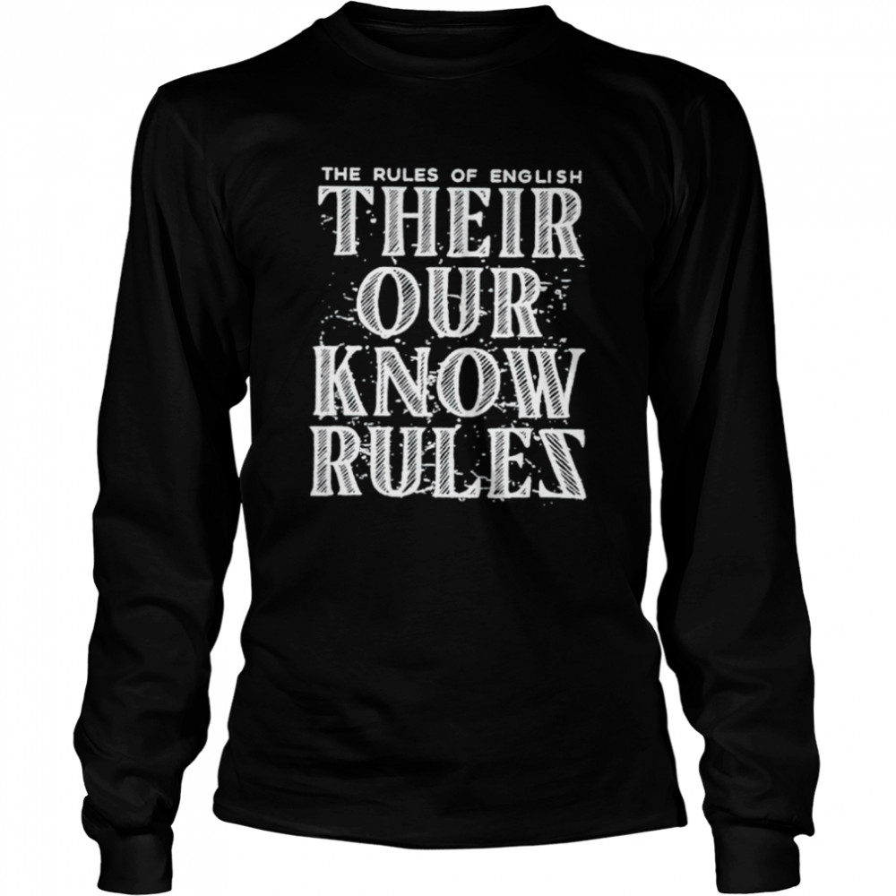 The rules of english their our know rules shirt Long Sleeved T-shirt