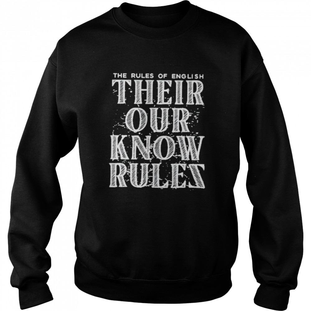 The rules of english their our know rules shirt Unisex Sweatshirt