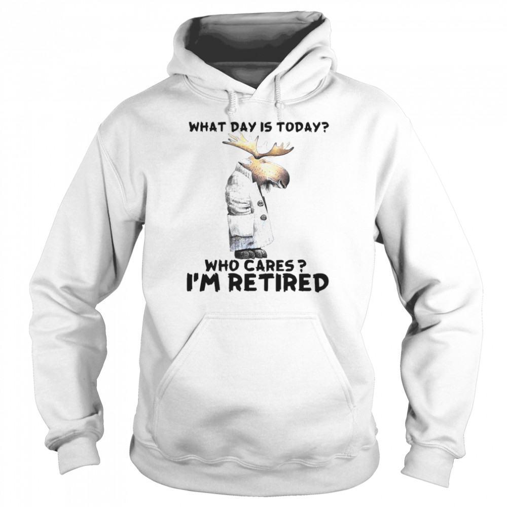 What day is today who cares I’m retired shirt Unisex Hoodie