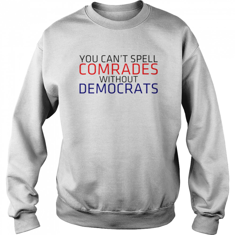 You can’t spell comrades without Democrats shirt Unisex Sweatshirt