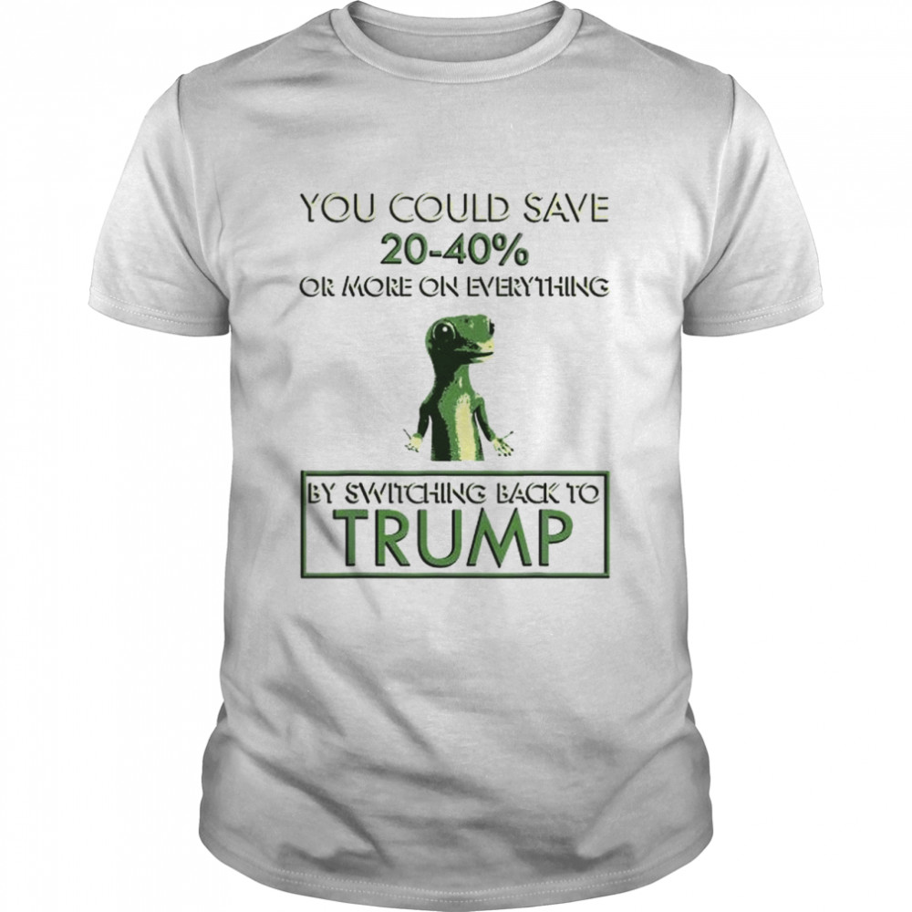 You could save 20-40% by switching back to Trump shirt Classic Men's T-shirt