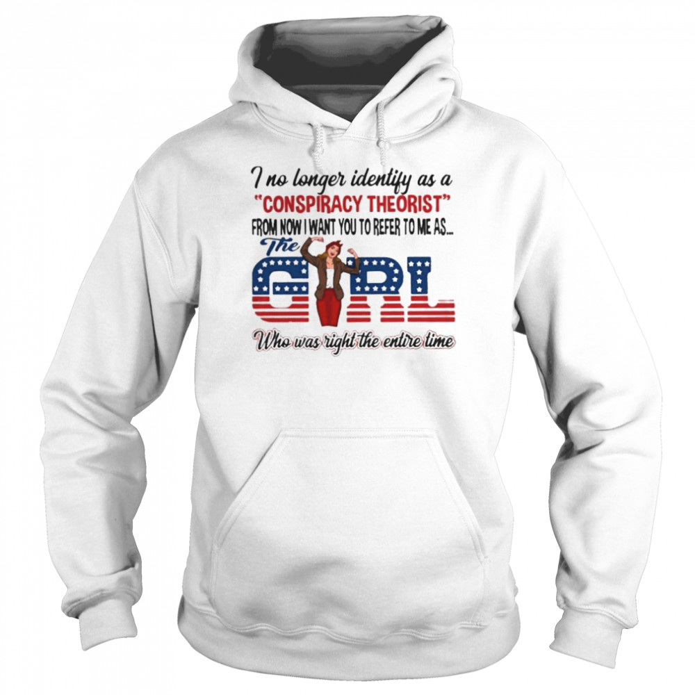 I no longer identify as a conspiracy theorist from now I waht you to reer to me as the girl who was right the entire time american flag shirt Unisex Hoodie