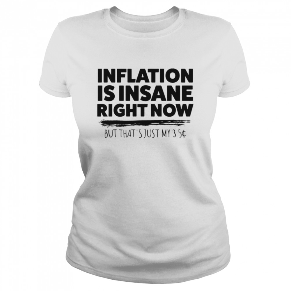 Inflation is insane right now but that’s just my 3.5 T-shirt Classic Women's T-shirt