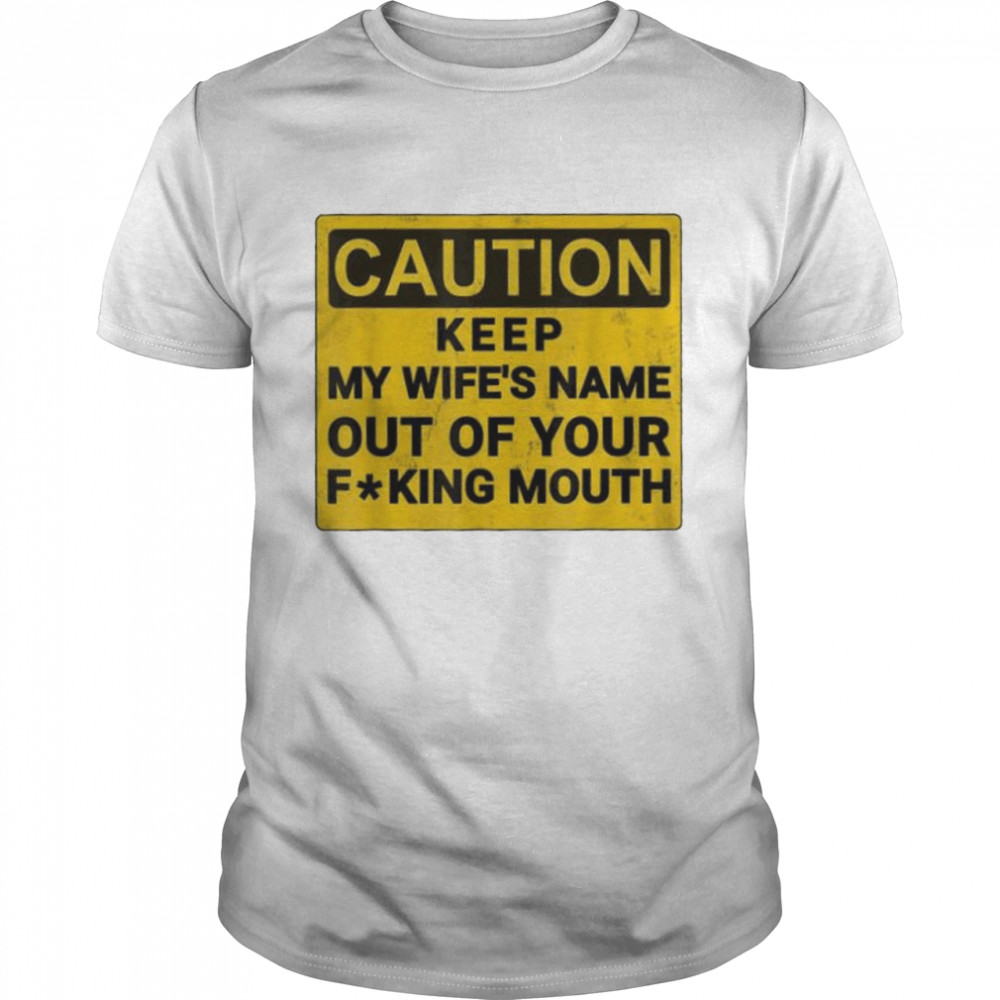 Keep My Wifes Name Out Of Your Mouth shirt Classic Men's T-shirt