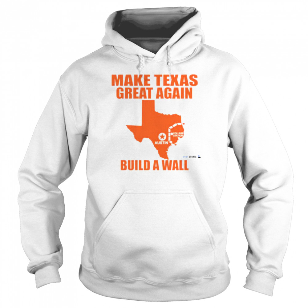 Make Texas great again build a wall shirt Unisex Hoodie