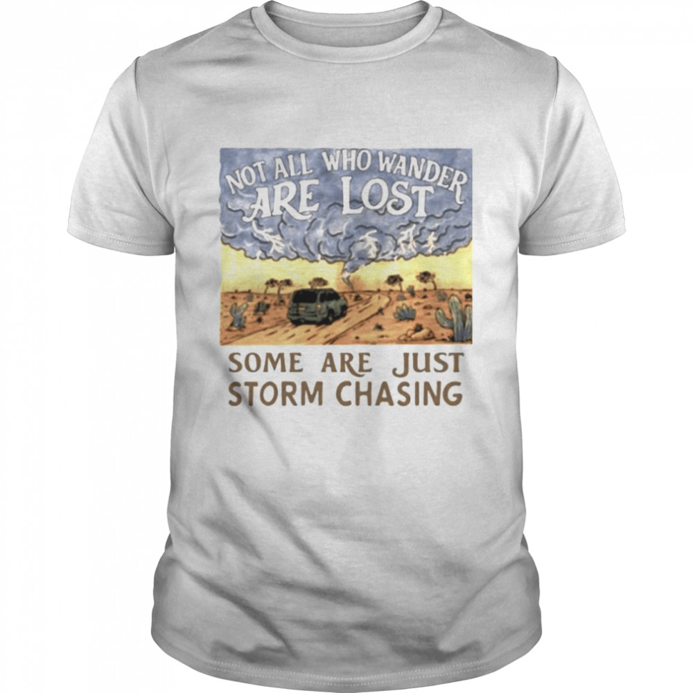 Not all who wander are lost some are just storm chasing T-shirt Classic Men's T-shirt