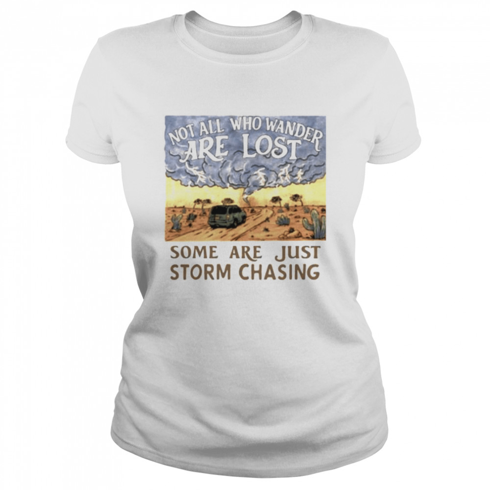 Not all who wander are lost some are just storm chasing T-shirt Classic Women's T-shirt