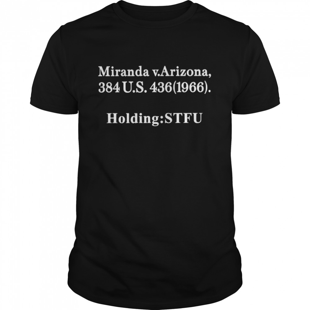 Miranda V Arizona 384 US 436 1966 holding STFU shirt Classic Men's T-shirt