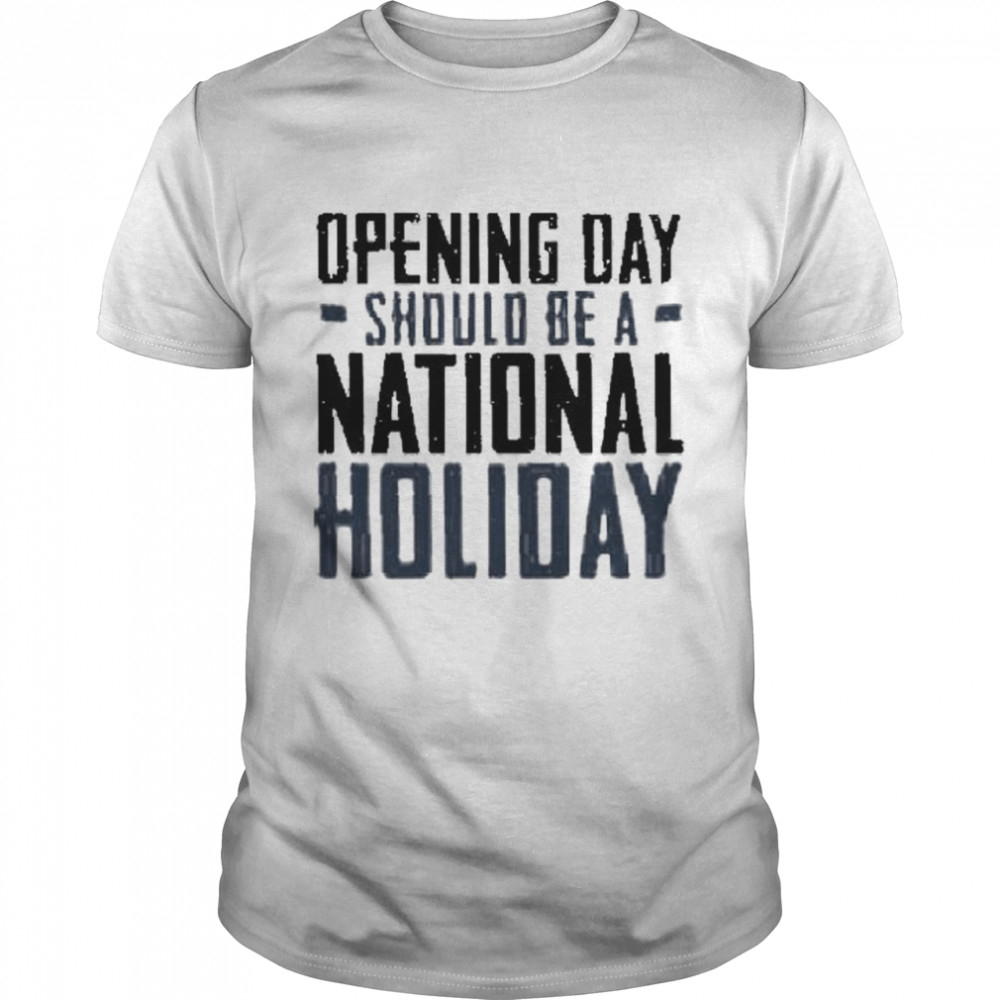 Opening day should be a national holiday shirt Classic Men's T-shirt