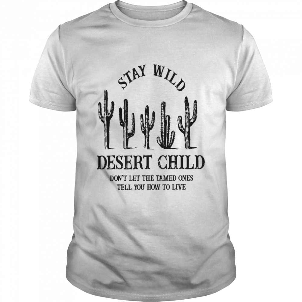 Stay Wild Desert Child Desert Cactus Desert Trips  Classic Men's T-shirt