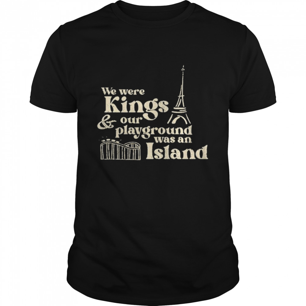 We were kings and our playground was an island shirt Classic Men's T-shirt