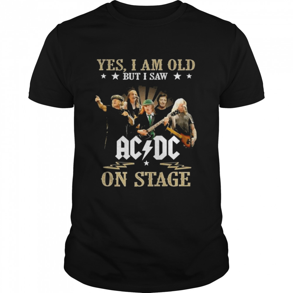 Yes I Am Old But I Saw Band Rock Ac Dc On Stage Shirt