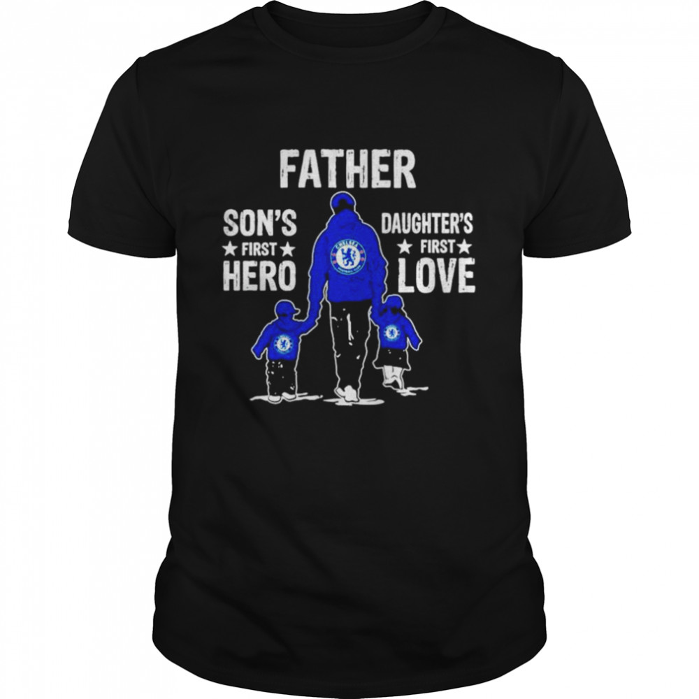 Chelsea Father Son’s first Hero Daughter’s first Love shirt
