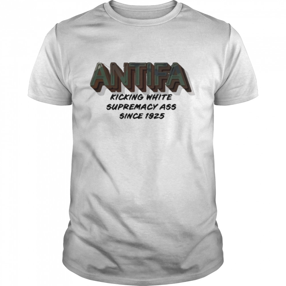 Antifa Kicking White Supremacy Ass Since 1925 Shirt
