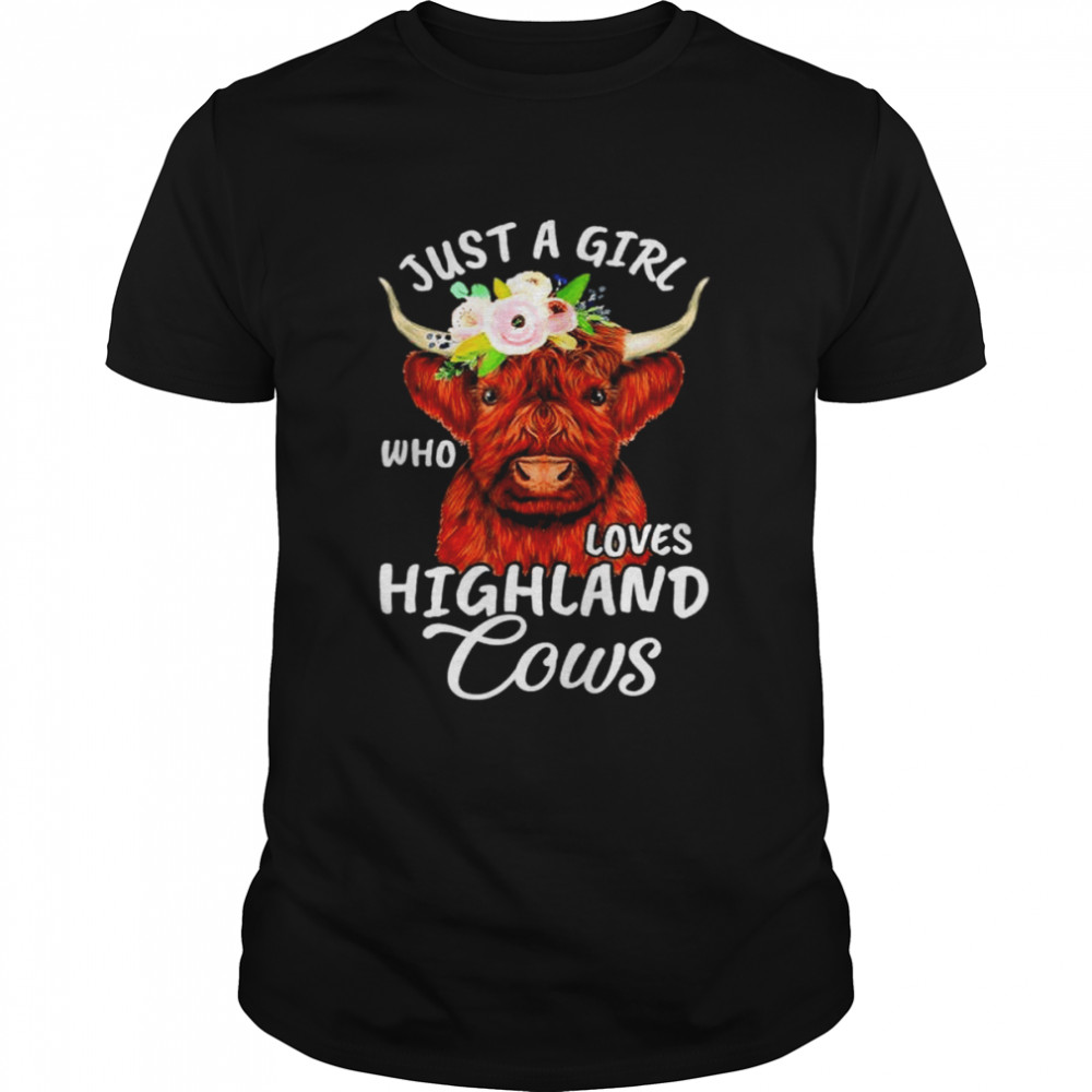 Hairy Cow Lovers Just A Girl Who Loves Highland Cows Farmer Shirt