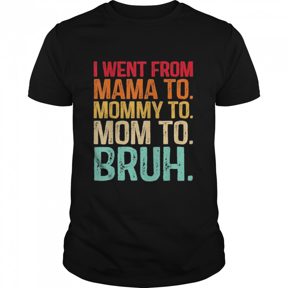 I Went From Mama To Mommy To Mom To Bruh Vintage T- Classic Men's T-shirt