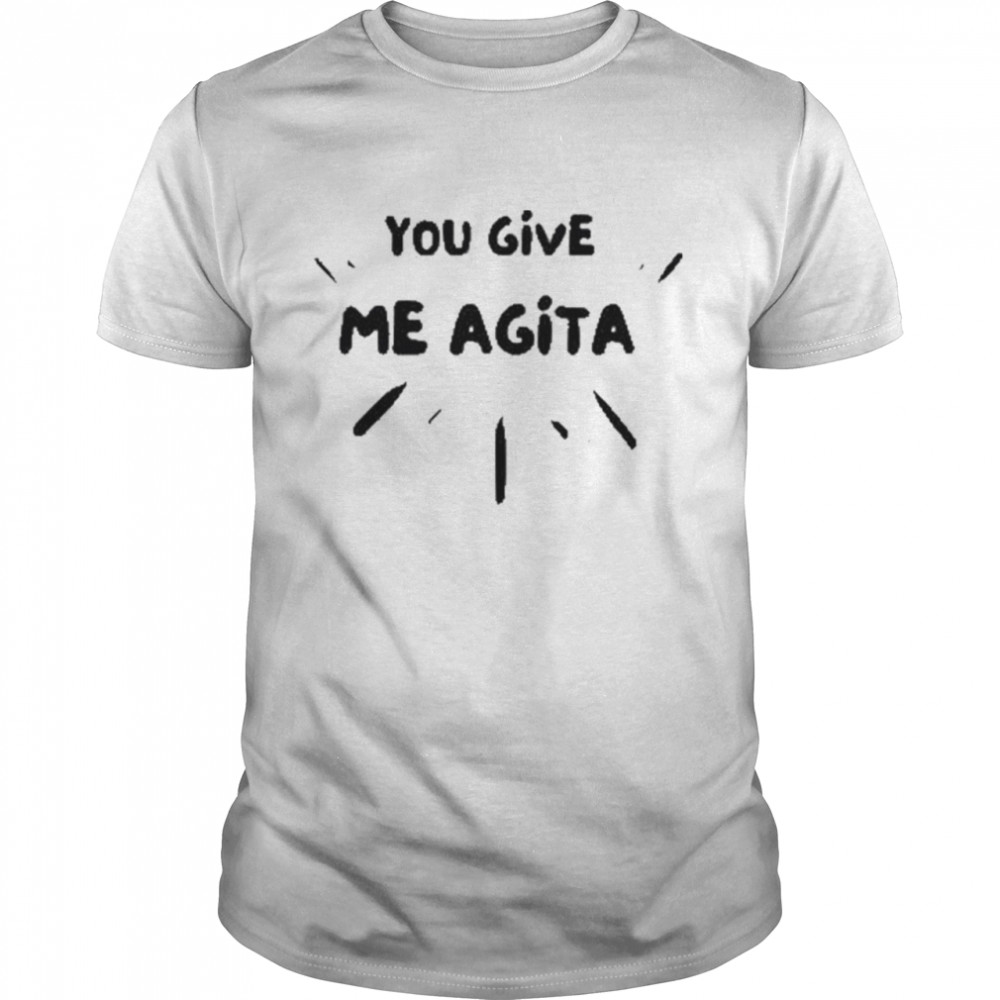 You Give Me Agita Humor Quote Italian T-Shirt