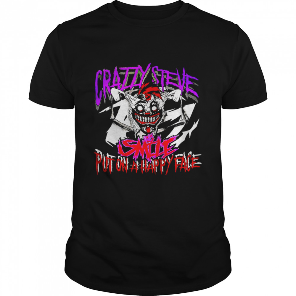 Crazzy Steve Put on a happy face shirt