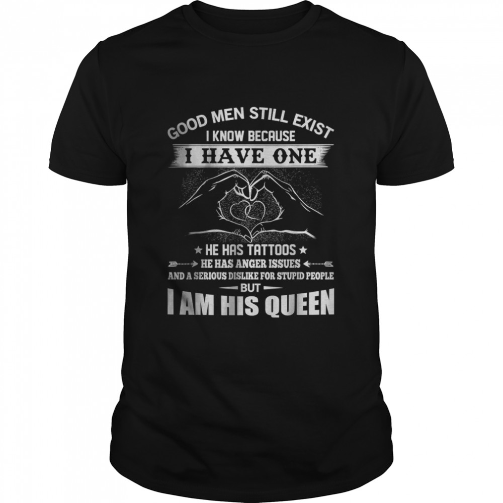 Good Men Still Exist I Know Because Have One He Has Tattoos T-Shirt