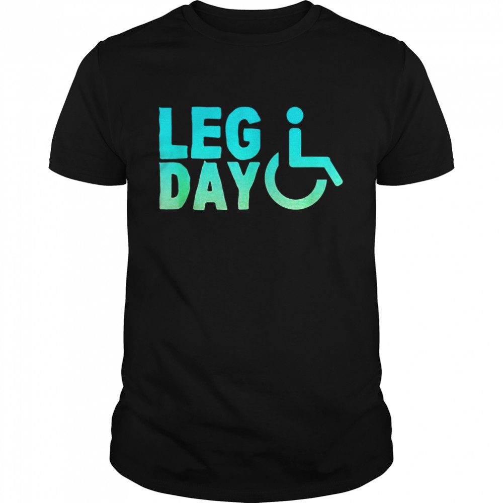 Leg Day Handicapped Wheelchair Shirt