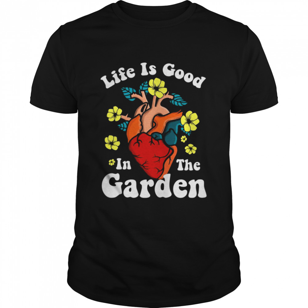 Life Is Good In The Garden Heat Shirt