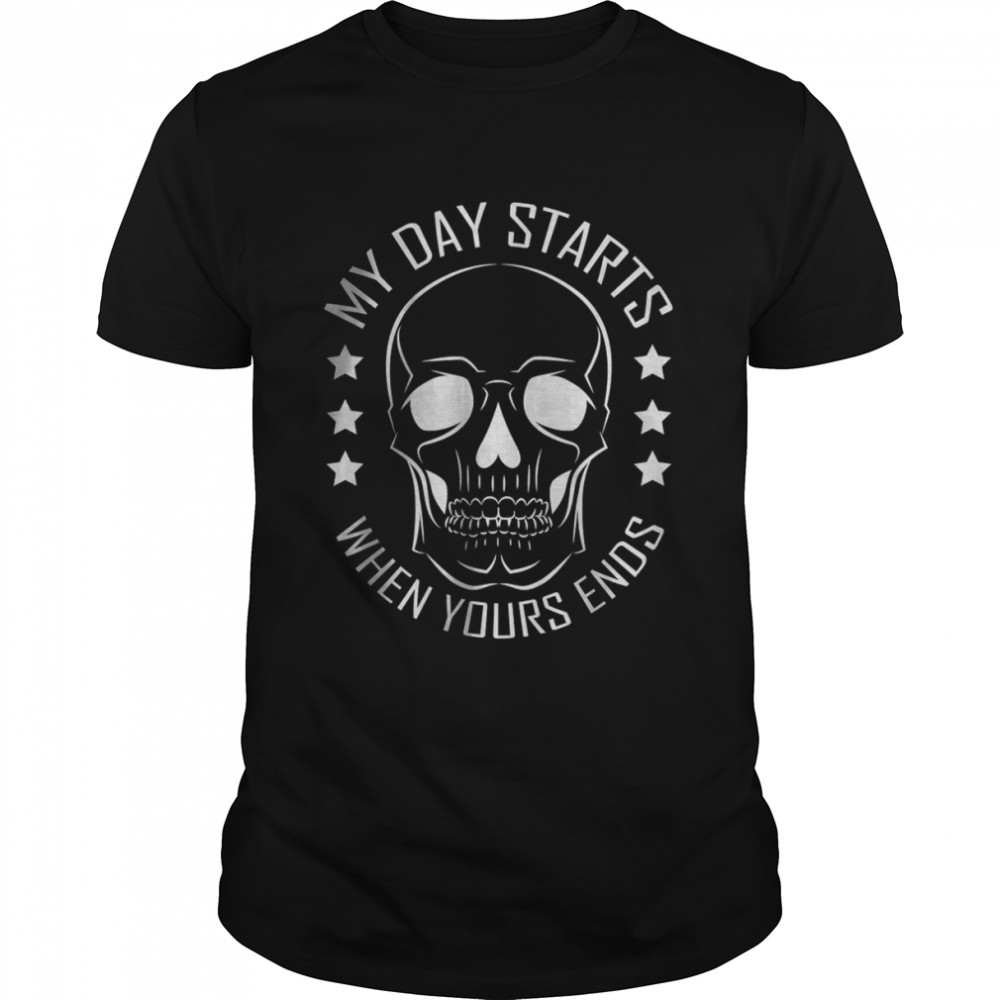 My Day Starts When Yours Ends – Funeral Director skull T-Shirt