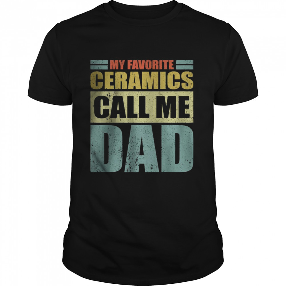 My Favorite Ceramics Calls Me Dad Father’s Day T-Shirt