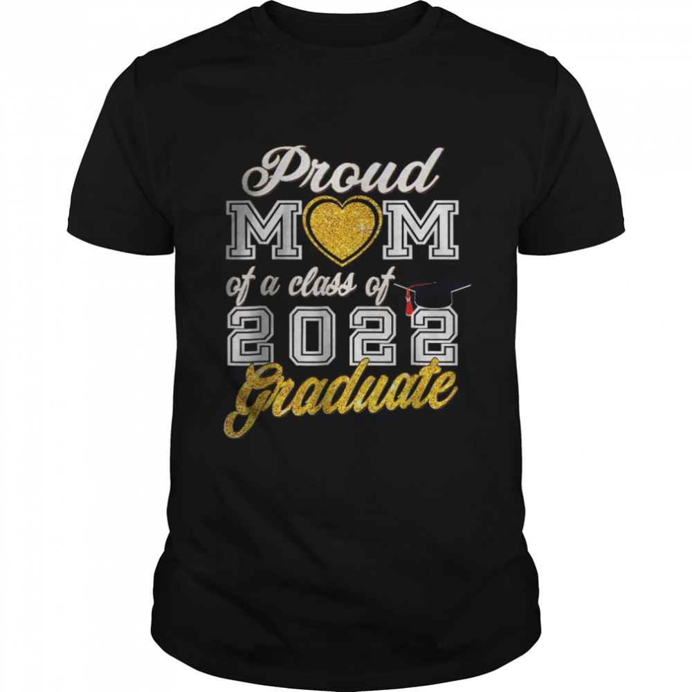 Proud Mom Of A Class Of 2022 Graduate Cute Mother Graduation T-Shirt
