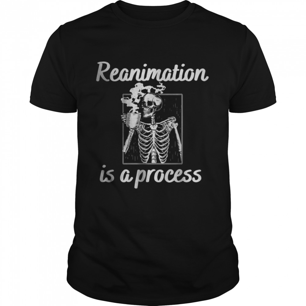 Reanimation is a process Skeleton drinking steaming coffee T-Shirt