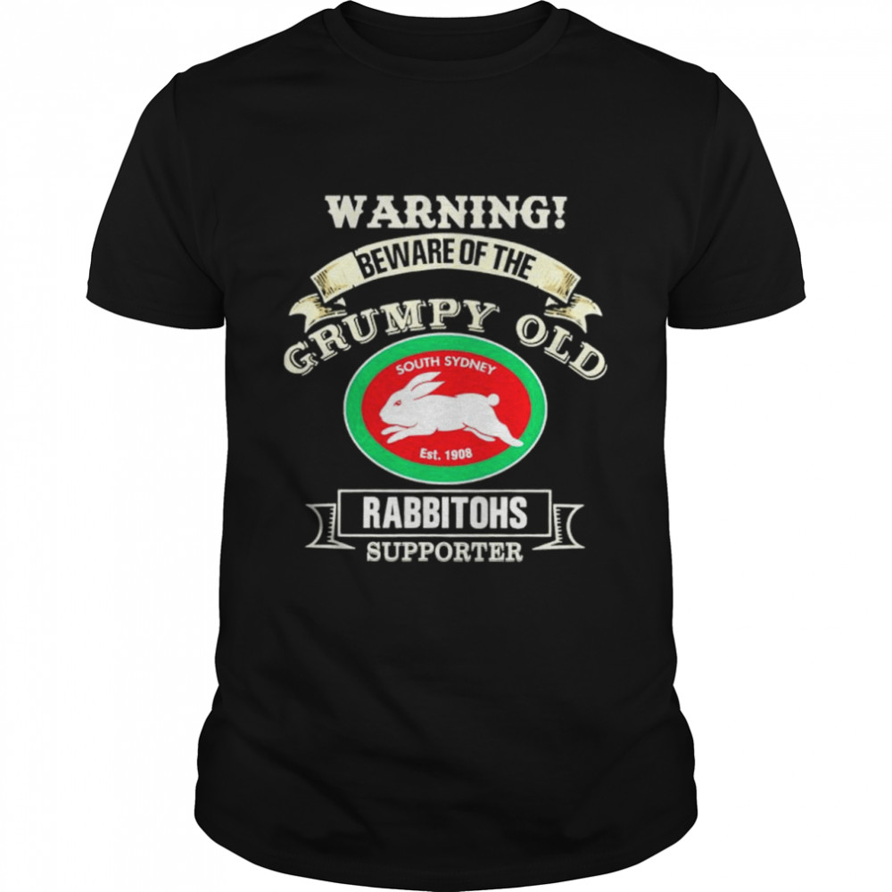 Warning Beware Of The Grumpy Old Rabbitohs Supporter Shirt