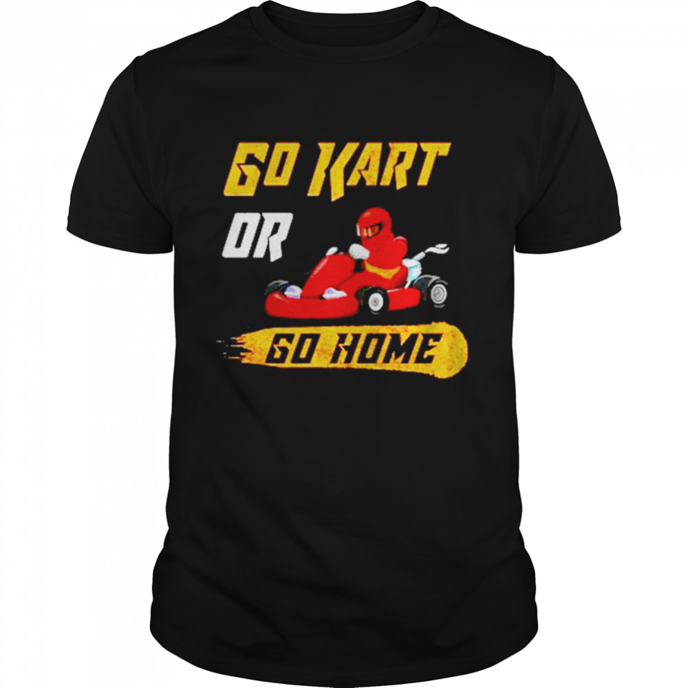 Go Kart Or Go Home Funny Racing Karting shirt Classic Men's T-shirt