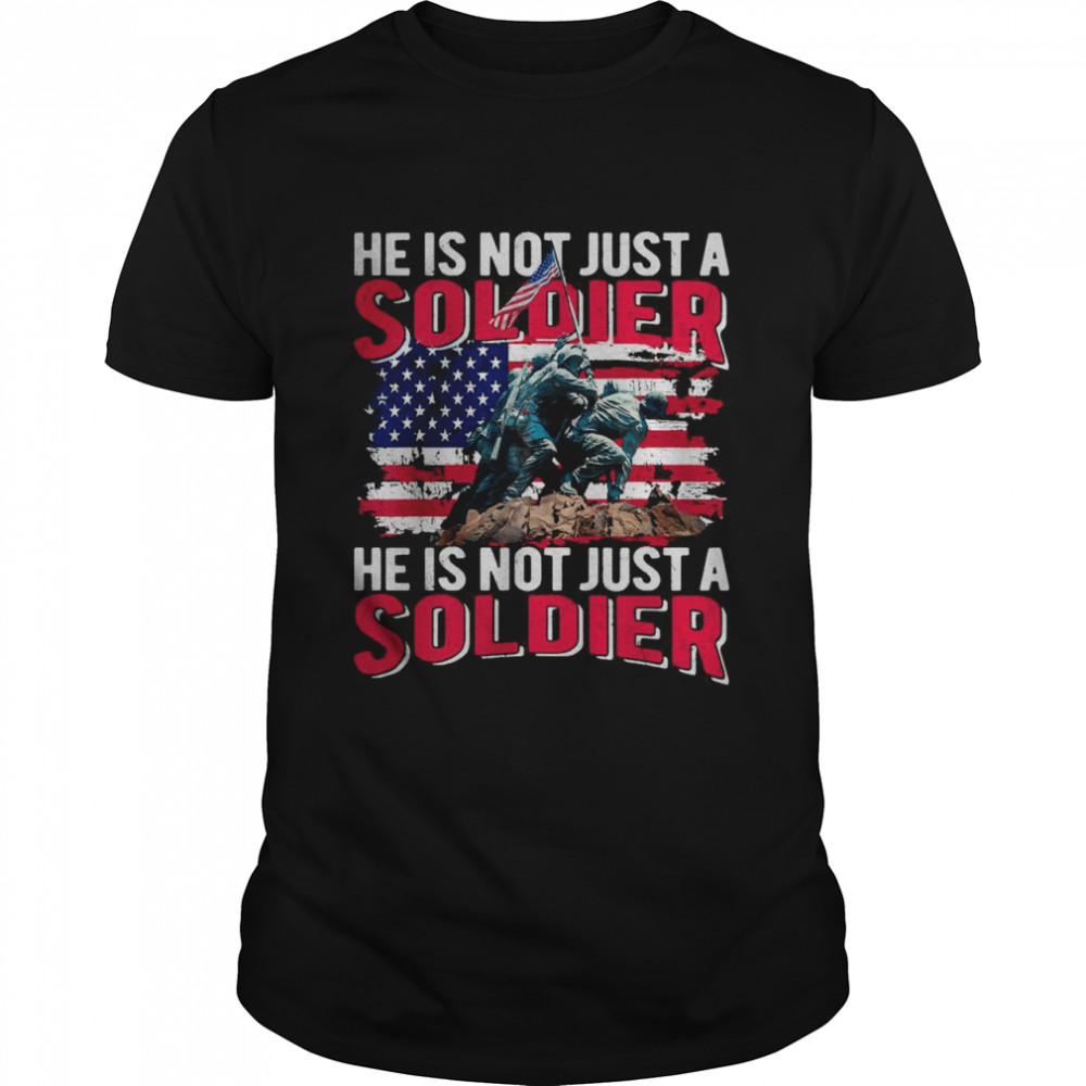 He Is Not Just A Soldier He Is Not Just A Soldier shirt Classic Men's T-shirt