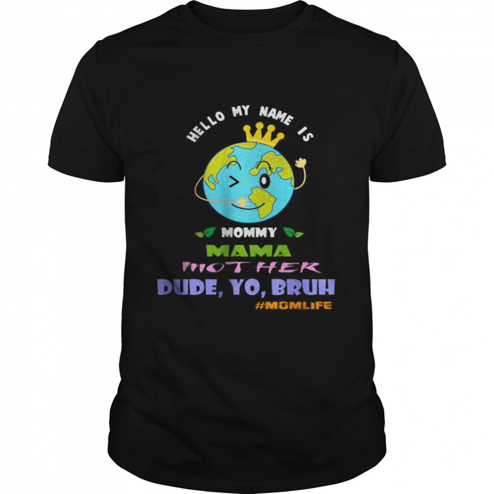 Hello My Name Is Mommy Mama Mother Dude Yo Bruh #Momlife T-shirt Classic Men's T-shirt
