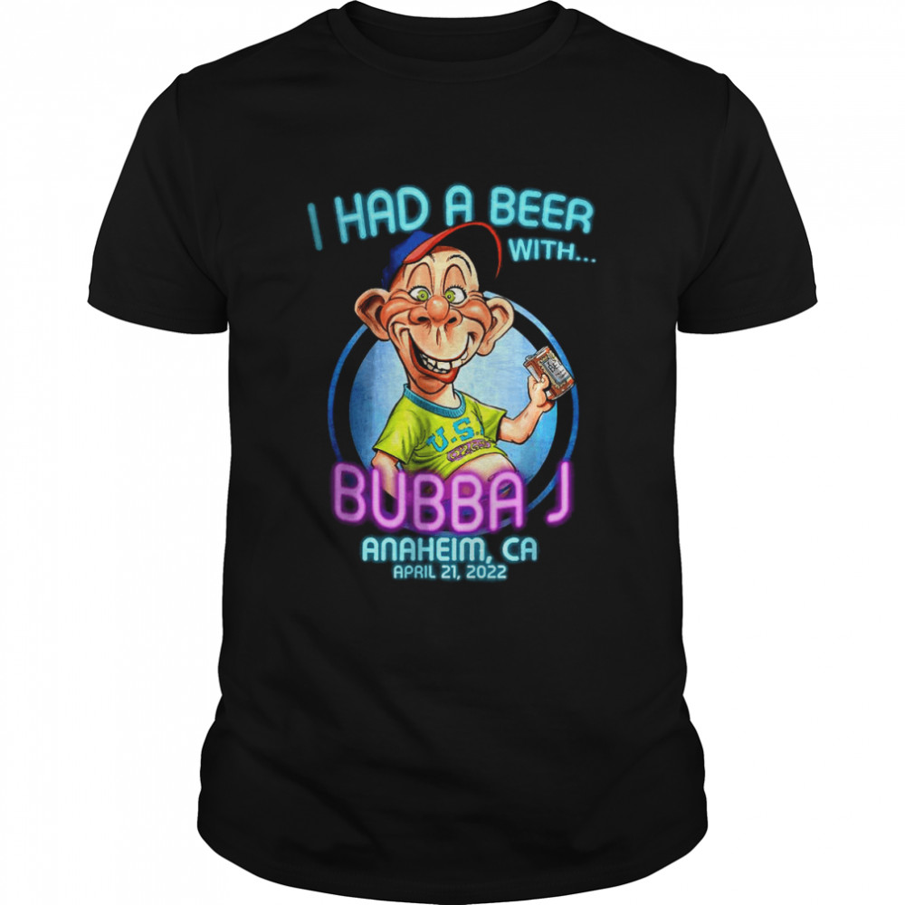 I Had A Beer With Bubba J Anaheim, Ca (2022) T-Shirt