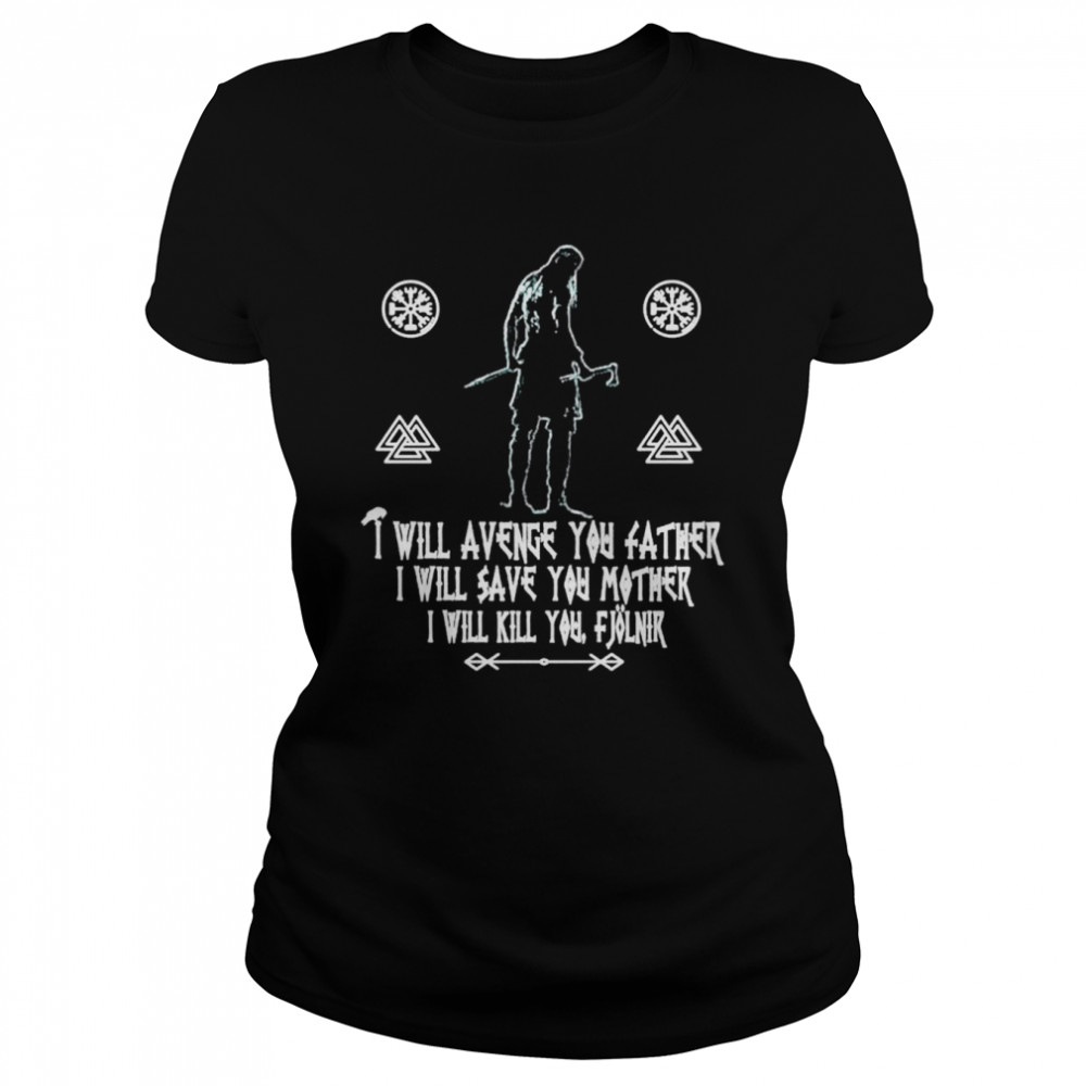 I will Avenge you father I will save you mother I will Kill you shirt Classic Women's T-shirt