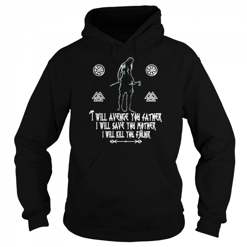 I will Avenge you father I will save you mother I will Kill you shirt Unisex Hoodie