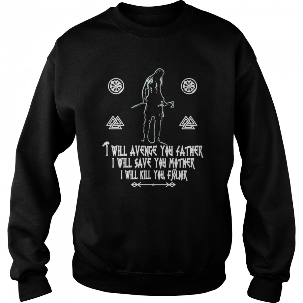 I will Avenge you father I will save you mother I will Kill you shirt Unisex Sweatshirt