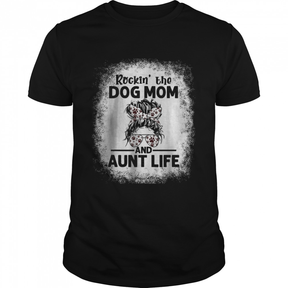 Messy bun rockin’ the dog mom and aunt life shirt Classic Men's T-shirt