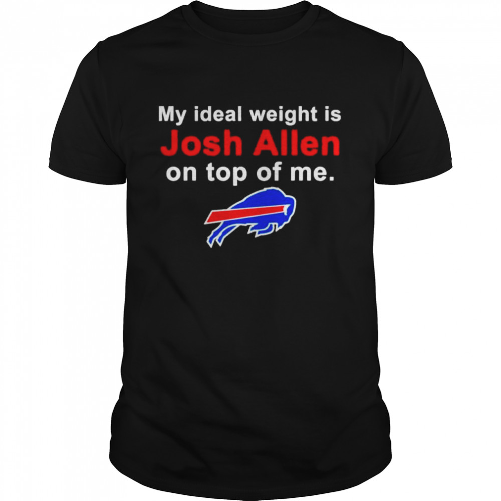 My ideal weight is josh allen on top of me Buffalo Bills shirt Classic Men's T-shirt