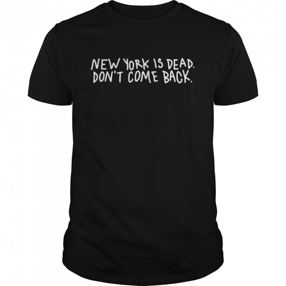 New york is dead don’t come back shirt Classic Men's T-shirt