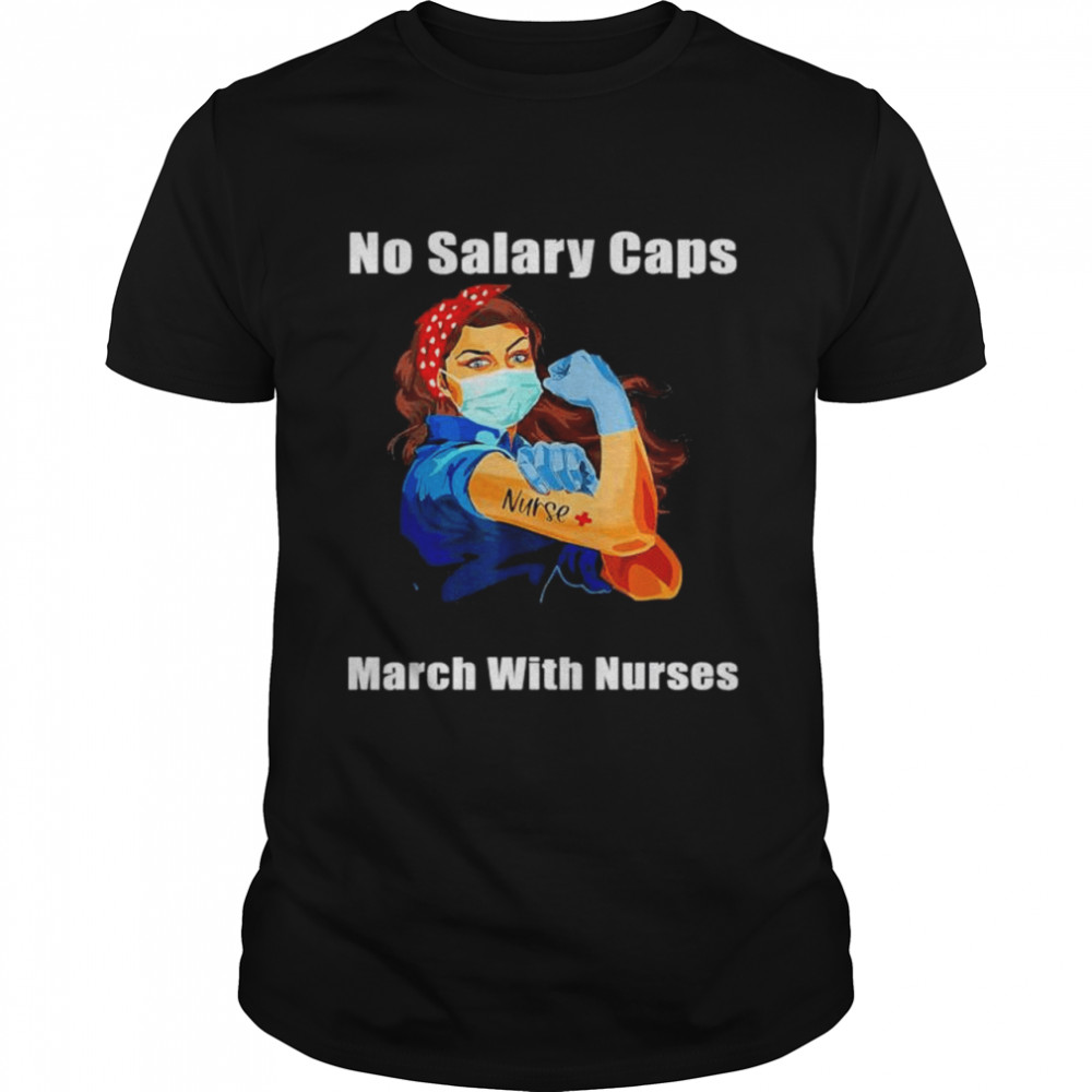 No salary caps nurse strong million nurse march may 12 2022 shirt Classic Men's T-shirt