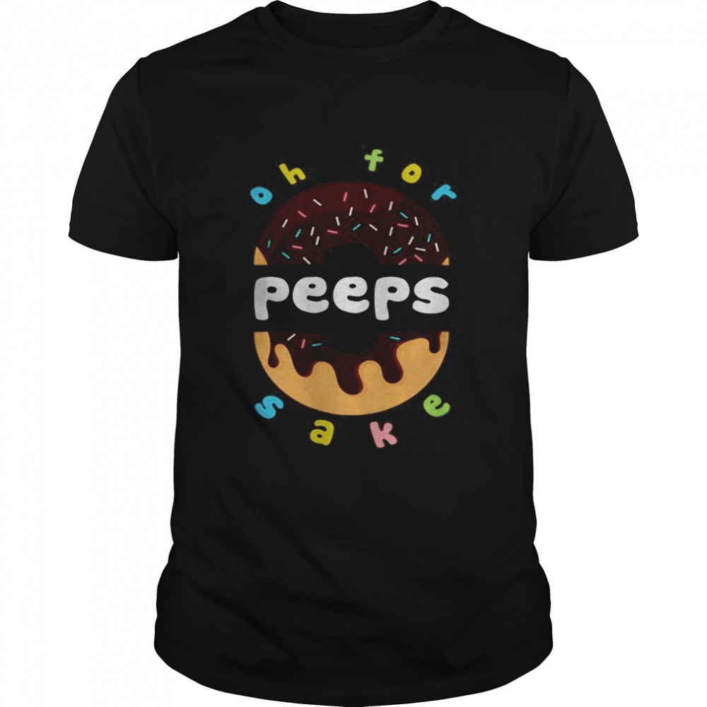 Oh For Peeps Sake Donuts shirt Classic Men's T-shirt