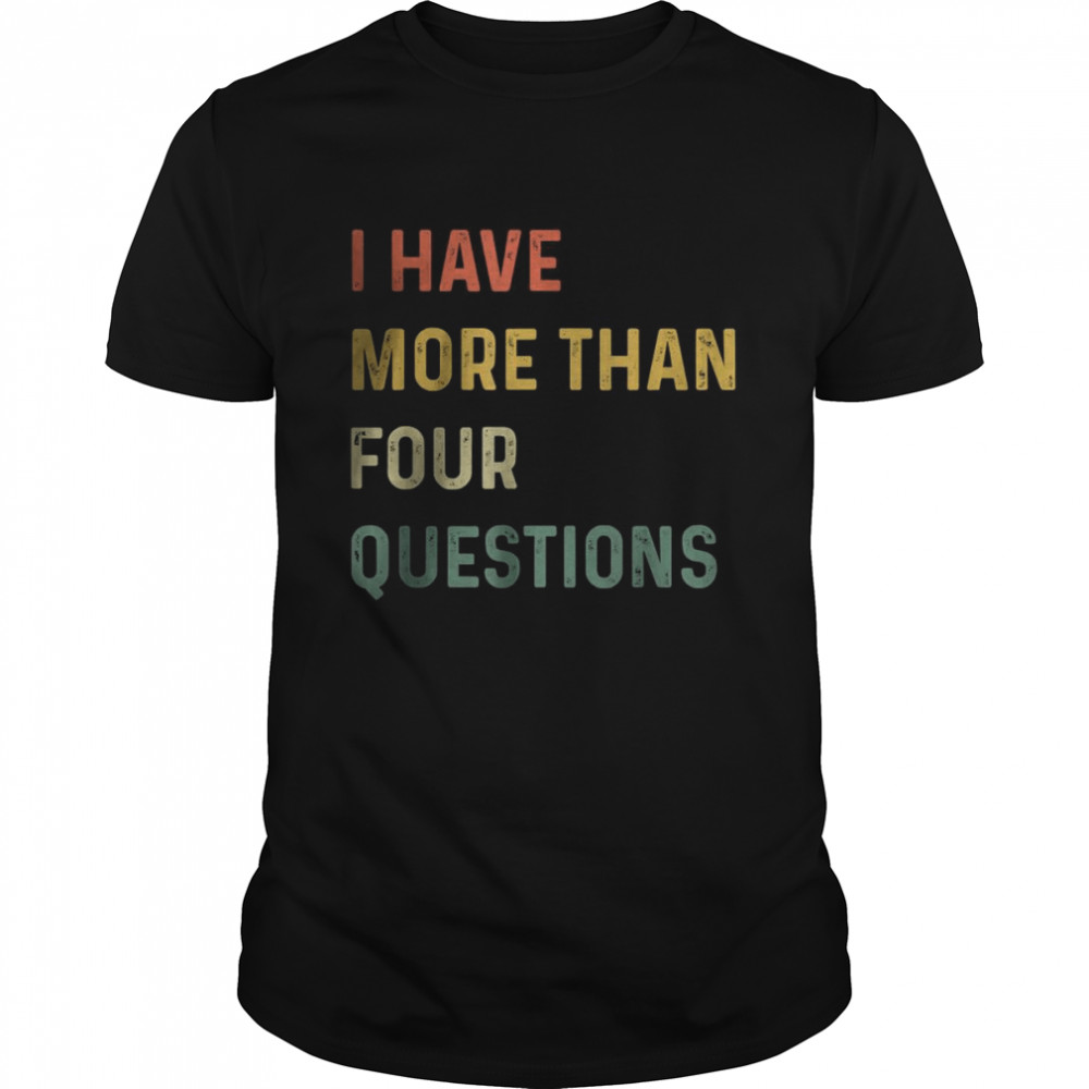 Passover Seder I Have More Than Four Questions T- Classic Men's T-shirt