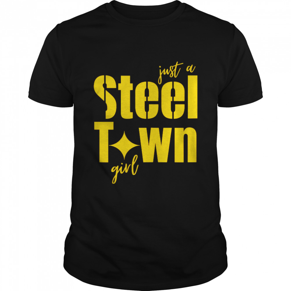 Pittsburgh Just A Steel Town Girl shirt Classic Men's T-shirt