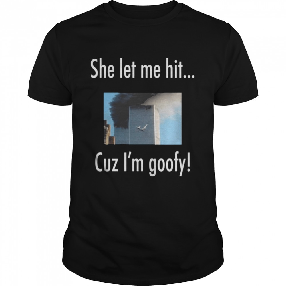 She let me hit cuz I’m goofy shirt Classic Men's T-shirt