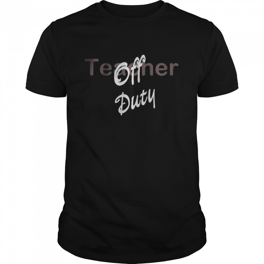 Teacher Off Duty shirt Classic Men's T-shirt