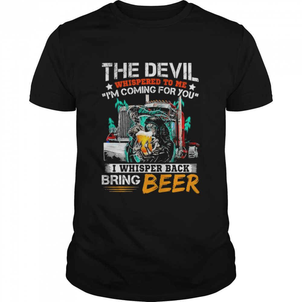 The devil whispered to me I’m coming for you I whisper back bring beer shirt Classic Men's T-shirt