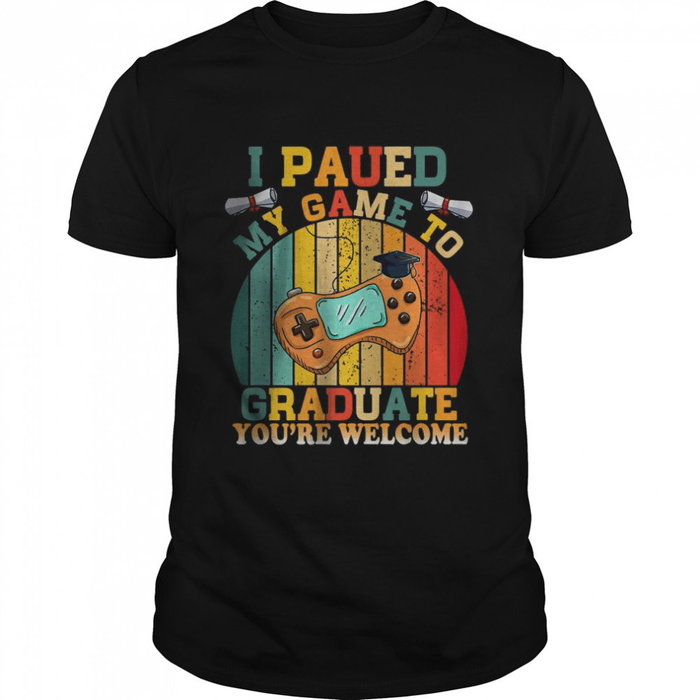 I Paused My Game To Graduate You’re Welcome shirt Classic Men's T-shirt