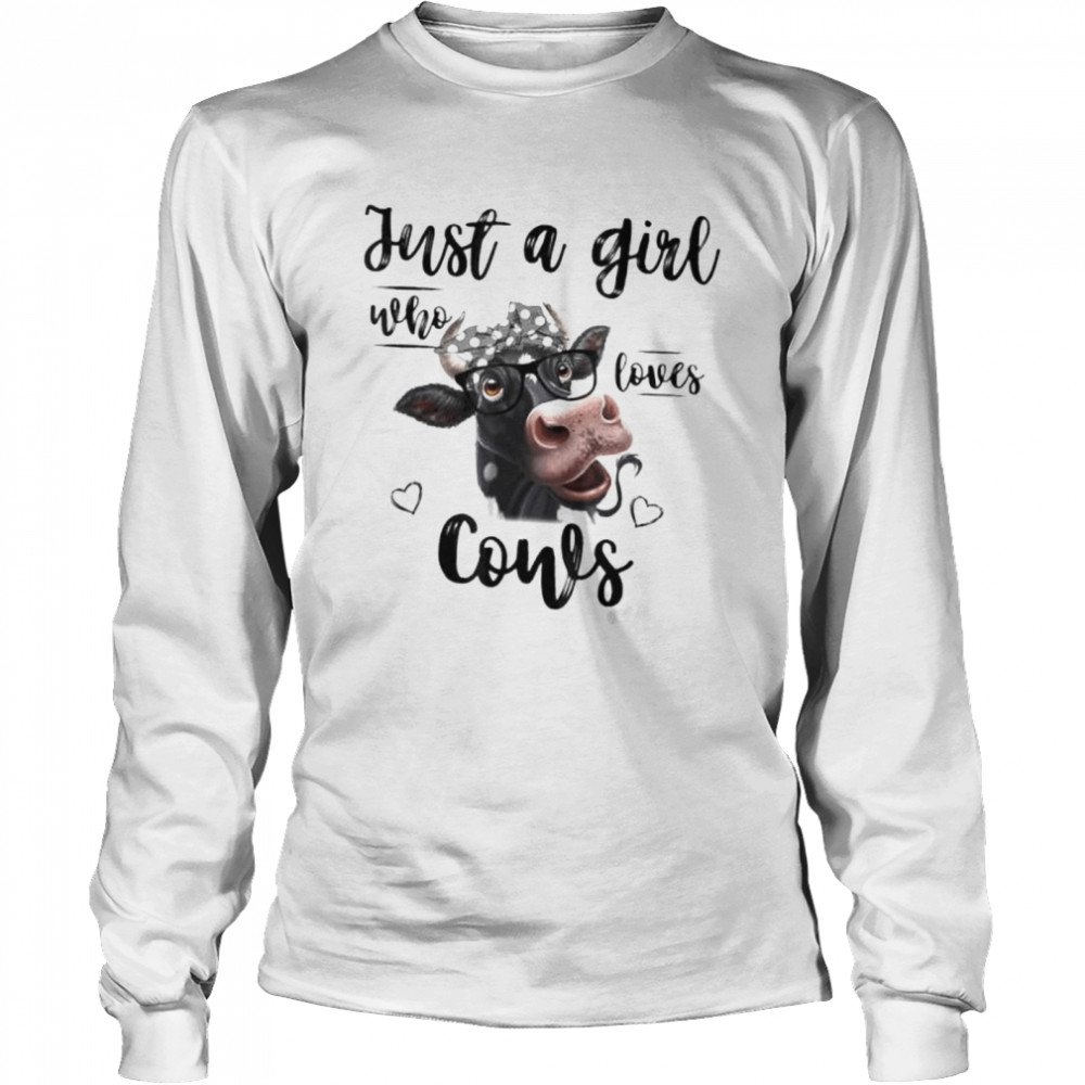 Just a girl who loves cows shirt Long Sleeved T-shirt