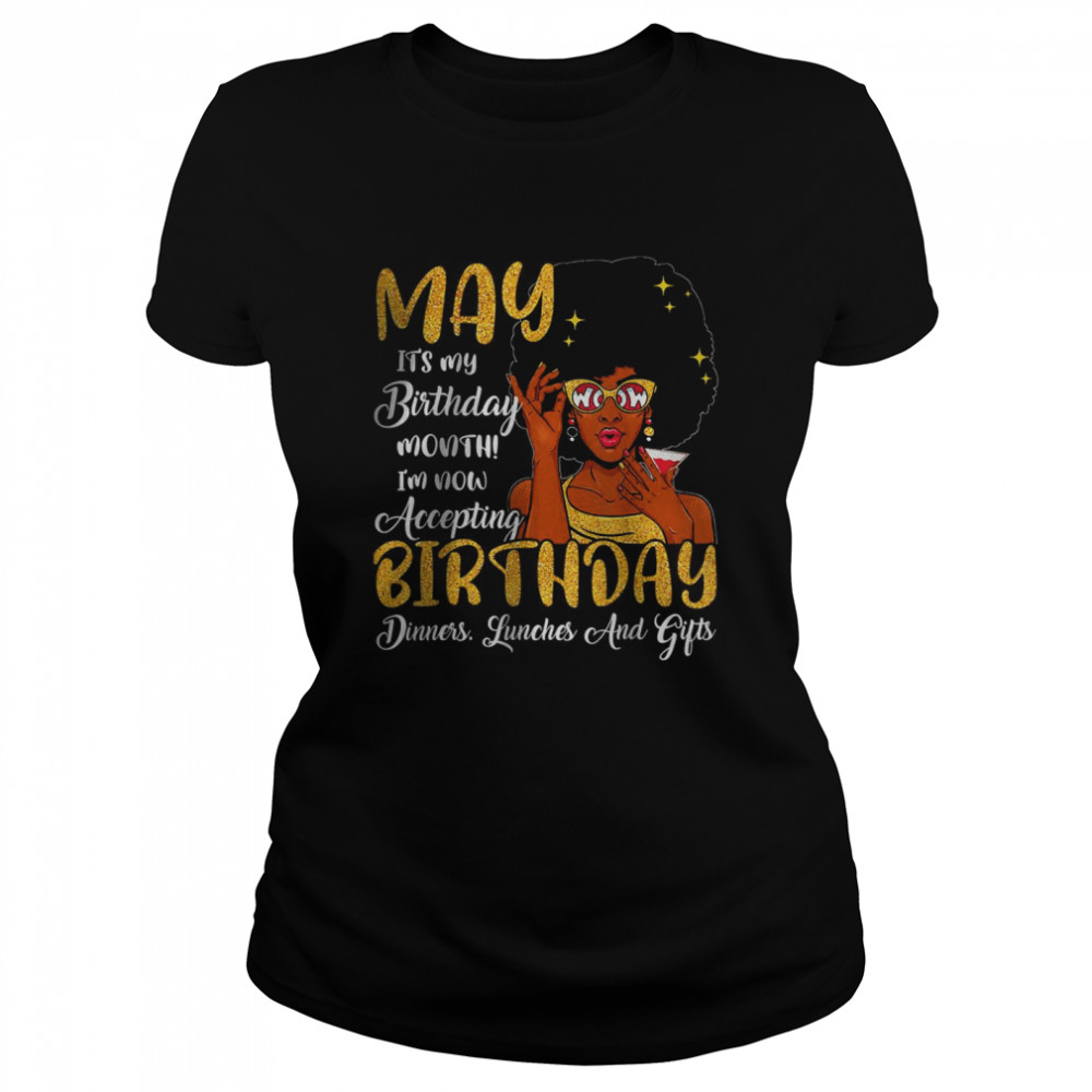 May Is My Birthday The Whole Month May Birthday Mothers Day T- Classic Women's T-shirt